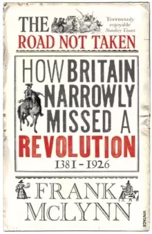 Image of The Road Not Taken : How Britain Narrowly Missed a Revolution, 1381-1926