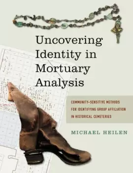 Image of Uncovering Identity in Mortuary AnalysisCommunity-Sensitive Methods for Identifying Group Affiliation in Historical Cemeteries