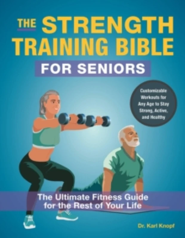 Image of The Strength-training Bible For Seniors : The Ultimate Fitness Guide for the Rest of Your Life Paperback / softback