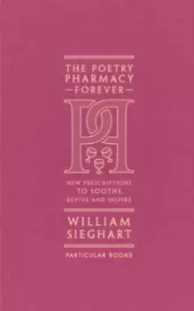 Image of The Poetry Pharmacy Forever : New Prescriptions to Soothe, Revive and Inspire