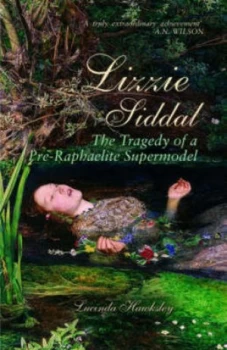 Image of Lizzie Siddal by Lucinda Hawksley Hardback