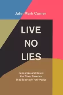 Image of Live No Lies : Recognize and Resist the Three Enemies That Sabotage Your Peace