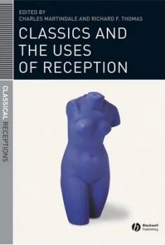 Image of Classics and the Uses of Reception by Charles Martindale Book
