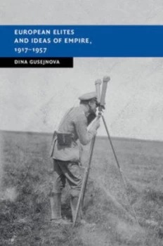 Image of European Elites and Ideas of Empire 1917-1957 by Dina Gusejnova Hardback