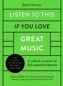 Image of Listen to This If You Love Great Music : A critical curation of 100 essential albums * Packed with links for further reading, listening and viewing to