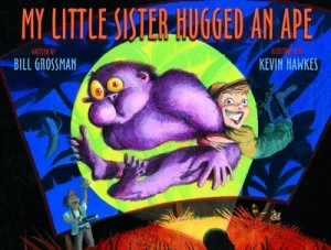 Image of My Little Sister Hugged an Ape by Bill Grossman and Kevin Hawkes Book