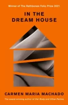 Image of In the Dream House : Winner of The Rathbones Folio Prize 2021