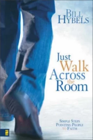 Image of Just walk across the room by Bill Hybels