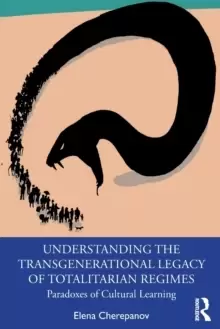 Image of Understanding the Transgenerational Legacy of Totalitarian Regimes : Paradoxes of Cultural Learning