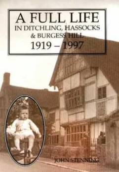 Image of A Full Life in Ditchling Hassocks and Burgess Hill 1919-1997 by John Stenning Book