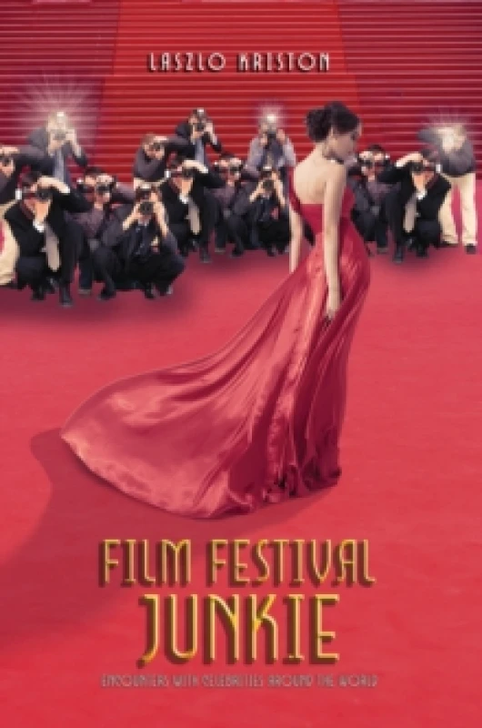 Image of Film Festival Junkie : Encounters with Celebrities Around the World Hardback