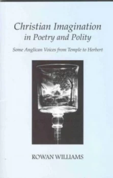 Image of Christian Imagination in Poetry and Polity by Rowan Williams Book