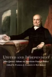 Image of United and Independent : John Quincy Adams on American Foreign Policy