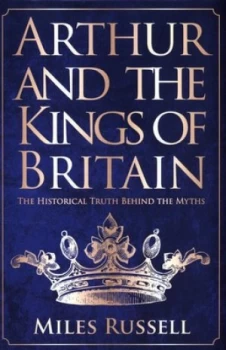 Image of Arthur and the kings of Britain by Dr Miles Russell