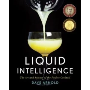 Image of Liquid Intelligence : The Art and Science of the Perfect Cocktail