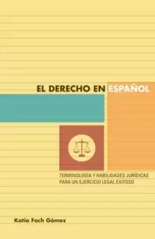 Image of El derecho en espanol : terminologia y habilidades juridicas para un ejercicio legal exitoso