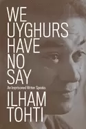 Image of we uyghurs have no say an imprisoned writer speaks