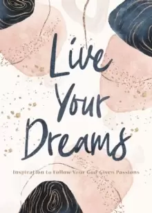 Image of Live Your Dreams : Inspiration to Follow Your God-Given Passions