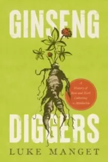 Image of Ginseng Diggers : A History of Root and Herb Gathering in Appalachia
