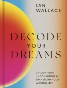 Image of Decode Your Dreams : Unlock your unconscious and transform your waking life