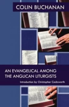 Image of An Evangelical among the Anglican Liturgists by Colin O Buchanan and Society for Promoting Christian Knowledge Paperback