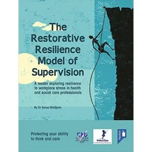 image of The Restorative Resilience Model of Supervision: A Reader Exploring Resilience to Workplace Stress in Health and Social Care...