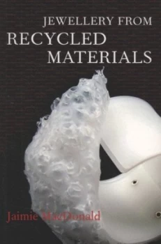 Image of Jewellery from Recycled Materials by Jaimie Macdonald Paperback