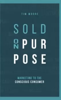 Image of Sold On Purpose : Marketing to The Conscious Consumer