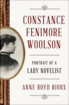 Image of Constance Fenimore Woolson by Anne Boyd Rioux Hardback