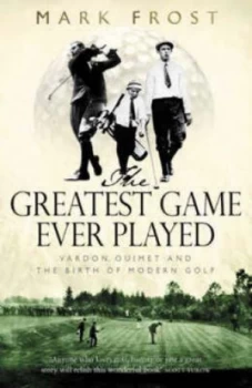 Image of The Greatest Game Ever Played by Mark Frost Hardback