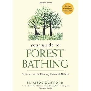 Image of Your Guide to Forest Bathing Experience the Healing Power of Nature - Discover the Secrets of Shinrin-Yoku Paperback /...