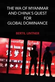 Image of The Wa of Myanmar and China's Quest for Global Dominance
