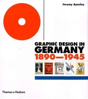 Image of Graphic Design in Germany 1890-1945 by Jeremy Aynsley Hardback