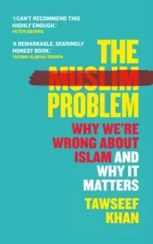 Image of The Muslim Problem : Why We're Wrong About Islam and Why It Matters