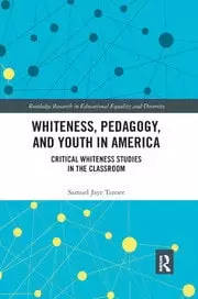 Image of Whiteness Pedagogy and Youth in America Critical Whiteness Studies in the Classroom