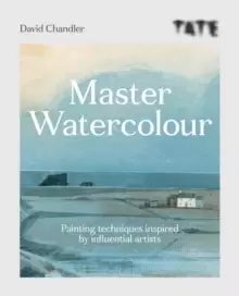 Image of Tate: Master Watercolour : Painting techniques inspired by influential artists