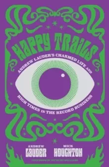 Image of Happy Trails : Andrew Lauder's Charmed Life and High Times in the Record Business