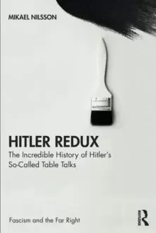 Image of Hitler Redux : The Incredible History of Hitler's So-Called Table Talks