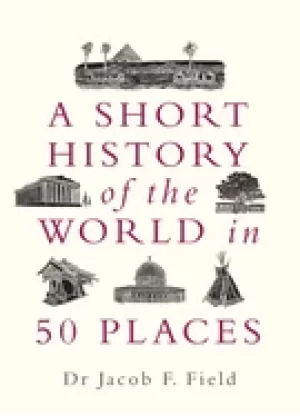Image of short history of the world in 50 places