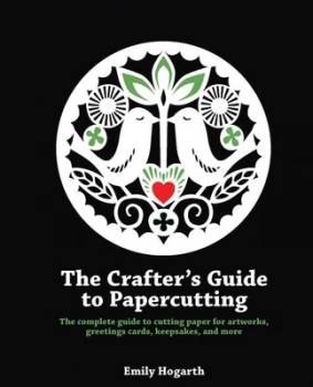 Image of The Crafters Guide to Papercutting by Emily Hogarth Paperback