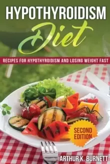 Image of Hypothyroidism Diet [Second Edition] : Recipes for Hypothyroidism and Losing Weight Fast