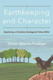 Image of Earthkeeping and Character : Exploring a Christian Ecological Virtue Ethic