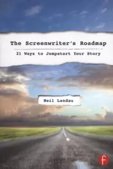 Image of The Screenwriter's Roadmap : 21 Ways to Jumpstart Your Story