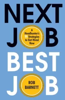 Image of Next Job, Best Job : A Headhunter's 11 Strategies to Get Hired Now