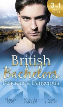 Image of British Bachelors - Delicious and Dangerous by Maggie Cox and Victoria Parker and Kate Hardy Paperback