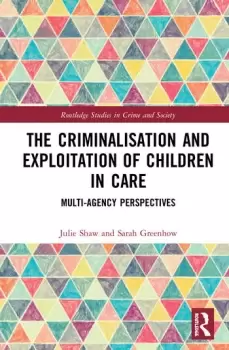 Image of The Criminalisation and Exploitation of Children in CareMulti-Agency Perspectives