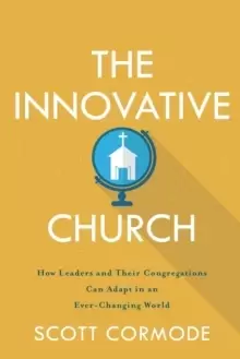Image of The Innovative Church : How Leaders and Their Congregations Can Adapt in an Ever-Changing World