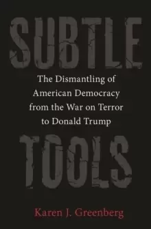 Image of Subtle Tools : The Dismantling of American Democracy from the War on Terror to Donald Trump