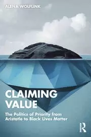 Image of Claiming Value The Politics of Priority from Aristotle to Black Lives Matter