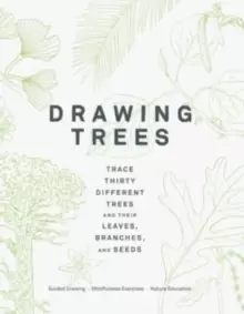 Image of Drawing Trees : Trace Thirty Different Trees and Their Leaves, Branches, and Seeds